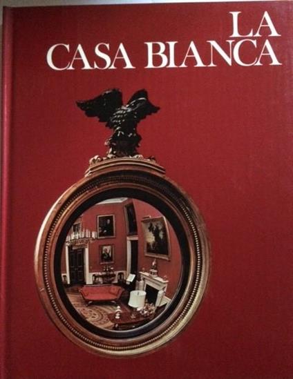 La Casa Bianca - Kenneth W. Leish - copertina