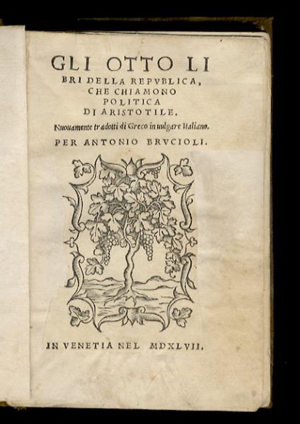 Gli otto libri della republica, che chiamono Politica di Aristotile. Nuovamente tradotti di greco in vulgare italiano per Antonio Brucioli - Aristotele - copertina