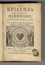 Les Epistres de Saint Hierosme appelees familieres. De la traduction de M. Pierre Bonnet Auignonois, docteur en theologie