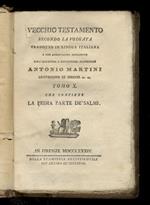 Vecchio Testamento secondo la volgata tradotto in lingua italiana e con annotazioni dichiarato dall'illustriss. e reverendiss. monsignore Antonio Martini [...] Tomo X: che contiene la prima parte de' Salmi