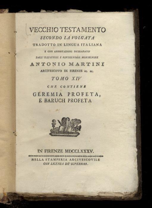 Vecchio Testamento secondo la volgata tradotto in lingua italiana e con annotazioni dichiarato dall'illustriss. e reverendiss. monsignore Antonio Martini [...] Tomo XIV: che contiene Geremia profeta, e Baruch profeta - copertina