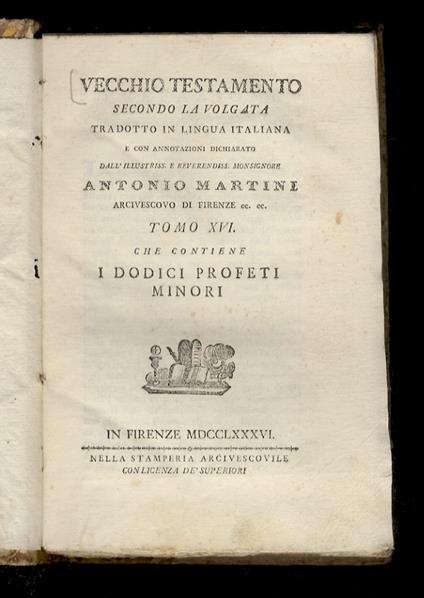 Vecchio Testamento secondo la volgata tradotto in lingua italiana e con annotazioni dichiarato dall'illustriss. e reverendiss. monsignore Antonio Martini [...] Tomo XVI: che contiene i dodici profeti minori - copertina