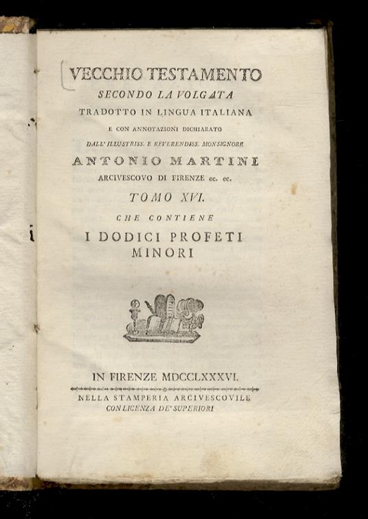 Vecchio Testamento secondo la volgata tradotto in lingua italiana e con annotazioni dichiarato dall'illustriss. e reverendiss. monsignore Antonio Martini [...] Tomo XVI: che contiene i dodici profeti minori - copertina
