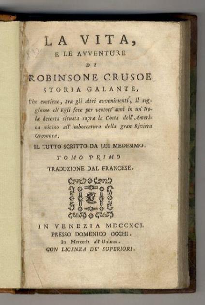 La Vita e le Avventure di Robinson Crusoe, storia galante che contiene, tra gli altri avvenimenti, il soggiorno ch'Egli fece per ventott'anni in un'Isola deserta situata sopra la Costa dell'America vicino all'imboccatura della Gran Riviera Oroonoca. - Daniel Defoe - copertina
