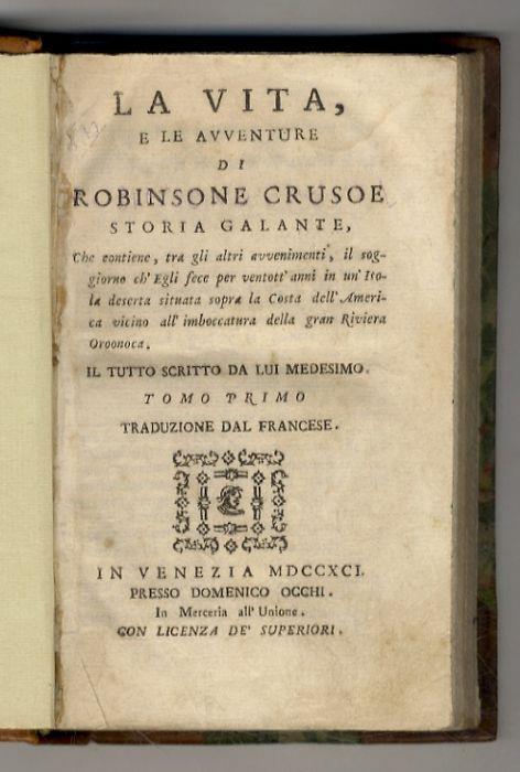 La Vita e le Avventure di Robinson Crusoe, storia galante che contiene, tra gli altri avvenimenti, il soggiorno ch'Egli fece per ventott'anni in un'Isola deserta situata sopra la Costa dell'America vicino all'imboccatura della Gran Riviera Oroonoca. - Daniel Defoe - copertina