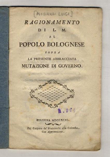 Ragionamento di L.M. al popolo bolognese sopra la presente abbracciata mutazione di governo - Luigi Morandi - copertina