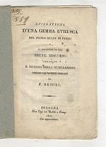 Spiegazione d'una gemma etrusca del Museo reale di Parigi e in occasione di essa Breve discorso intorno il sistema della numerazione presso gli antichi toscani di F. Orioli
