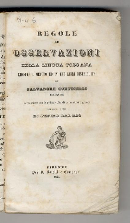 Regole ed osservazioni della lingua toscana ridotte a metodo ed in tre libri distribuite. Accresciuta ora la prima volta di correzioni e giunte, per cura di P. Dal Rio - Salvatore Corticelli - copertina