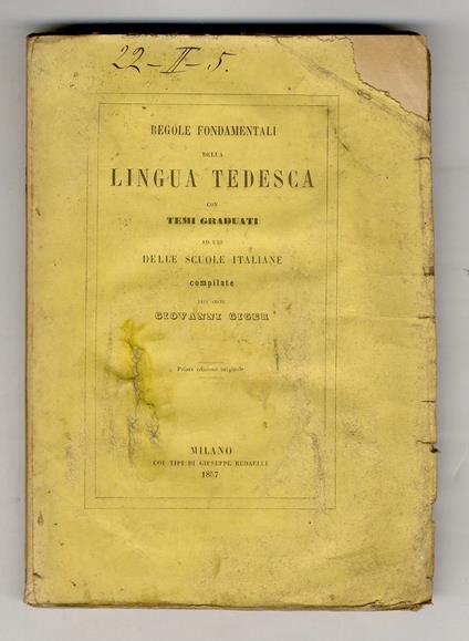 Regole fondamentali della lingua tedesca con temi graduati ad uso delle Scuole italiane compilate dell'Abate Giovanni Giger. Prima edizione originale - copertina