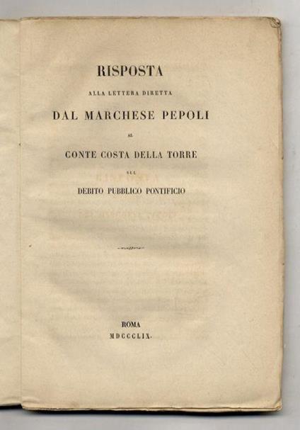 Risposta alla lettera diretta dal marchese Pepoli al conte Costa Della Torre sul debito pubblico pontificio - copertina