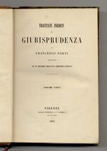 Trattati inediti di giurisprudenza. Preceduti da un discorso dell'Avv. Leopoldo Galeotti. Volume unico