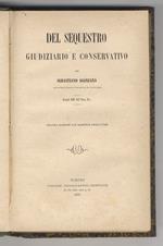 Del sequestro giudiziario e conservativo. Articoli 921-937 Proc. Civ. seconda edizione interamente con aggiunte dell'Autore