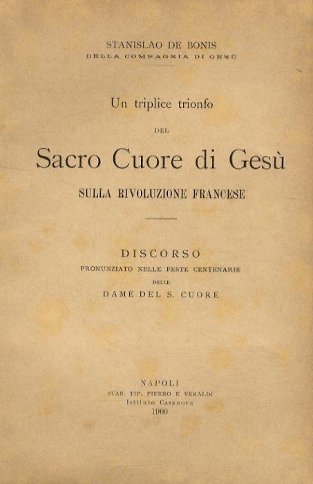 Un triplice trionfo del Sacro Cuore di Gesù sulla Rivoluzione Francese. Discorso pronunziato nelle feste centenarie delle Dame del S. Cuore - copertina