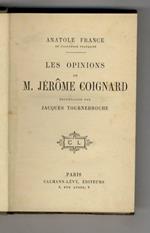 Les Opinions de M. Jérôme Coignard. Recueillies par Jacques Tournebroche