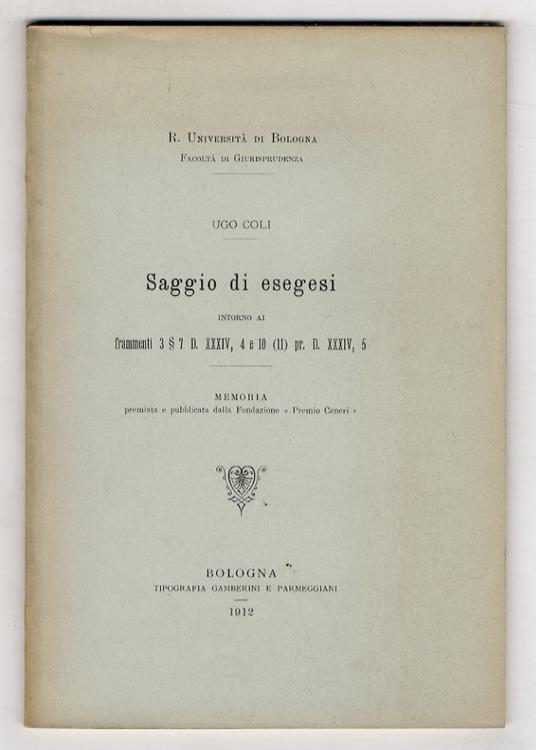 Saggio di esegesi intorno ai frammenti 3 § 7 D. XXXIV, 4 e 10 (11) pr. D. XXXIV.5. Memoria - Ugo Coli - copertina