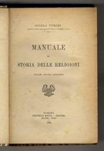 Manuale di Storia delle religioni. (Popoli non inciviliti: Africa, America, Oceania - Nella Preistoria - Le religioni in: America Centrale, Estremo Oriente, Egitto, Babilonia ed Assiria, Siria - Islamismo - Religioni dell'India, dei Persiani, dei Gre