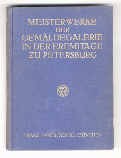 Meisterwerke der Gemäldesammlung in der Eremitage zu Petrograd. Dritte neu bearbeitete und vermehrte Auflage. Mit einleitendem Text von P.P.von Weiner. 11.-15. Tausend - copertina