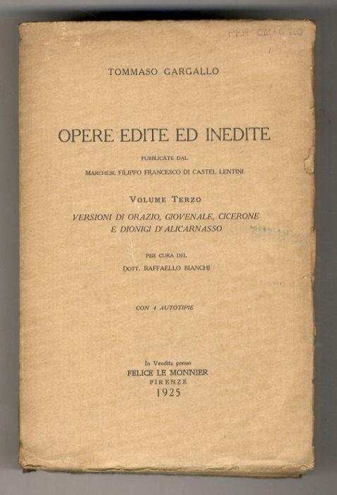 Opere edite ed inedite pubblicate dal Marchese Filippo Francesco di Castel Lentini. Volume III: Versioni di Orazio, Giovenale, Cicerone e Dionigi d'Alicarnasso. Per cura del Dott. Raffaello Bianchi - Tommaso Gargallo - copertina