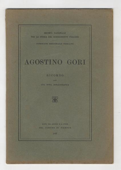 Agostino Gori. Ricordo. (Precedono: "Parole dette dall'On. Sen. Antonio Garbasso, Sindaco di Firenze, in commemorazione di Agostino Gori nell'Adunanza Consiliare del 6 luglio 1926") - Ersilio Michel - copertina