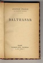 Balthasar. (Balthasar - Le Réséda du Curé - M. Pigeonneau - La Fille de Lilith - Laeta Acilia - L'Oeuf Rouge - Abeille)