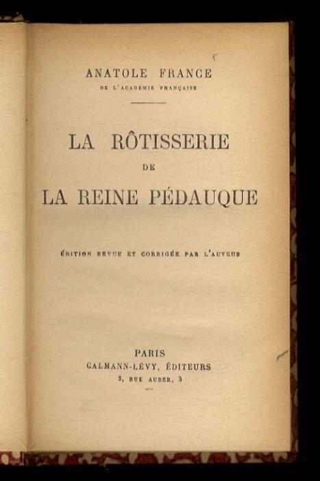 La Rôtisserie de la Reine Pédauque. Edition revue et corrigée par l'auteur - Anatole France - copertina