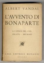 L' avvento di Bonaparte. I. La genesi del Consolato - Brumaio. Prima traduzione italiana. Introduzione di Lord Rosebery