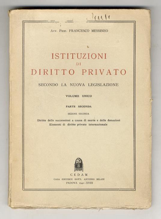 Istituzioni di diritto privato secondo la nuova legislazione. Volume unico. Parte seconda. Sezione seconda. Seconda edizione. Diritto delle successioni a causa di morte e delle donazioni. Elementi di diritto privato internazionale - Francesco Messineo - copertina