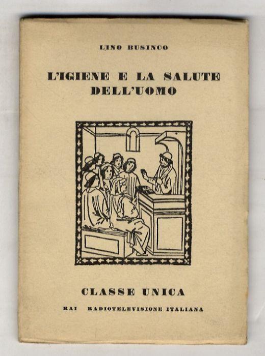 L' igiene e la salute dell'uomo.(..I microbi e le infezioni - La difesa contro i microbi e le malattie infettive - Gli alimenti e l'uomo - L' acqua - Le diete e la salute...) - Lino Businco - copertina