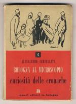 BOLOGNA al microscopio. 4. Curiosità delle cronache. Testo e disegni di Alessandro Cervellati