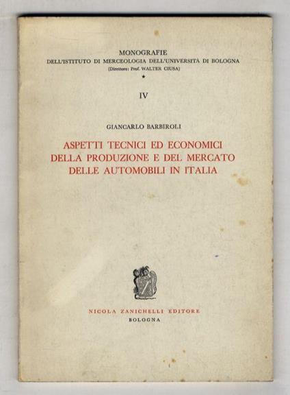 Aspetti tecnici ed economici della produzione e del mercato delle automobili in Italia - Giancarlo Barbiroli - copertina