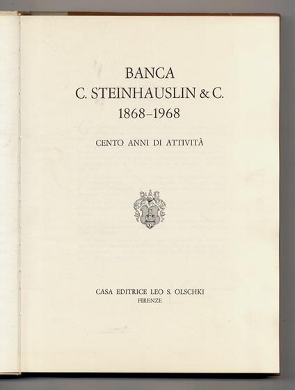 BANCA C. STEINHAUSLIN & C. 1868-1968 Cento anni di attività. Con scritti di P. Barile, G. Spadolini, P. Bargellini, G. Devoto ed altri - copertina