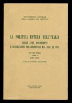La politica estera dell'Italia negli atti, documenti e discussioni parlamentari dal 1861 al 1914. Volume terzo. Tomo I (1887-1896)
