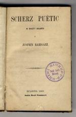 Scherz puetic in dialett bulgneis d'Jusfein Barigazz. [Legato con:] Ferrari Paolo. La medseina d'onna ragaza amaleda. Commedia in un atto. Dio i fa e po i-j-acumpagna ossia La butega dal capler. Scherzo comico [...] [Legato con:] Cavara Cesare. Poesi