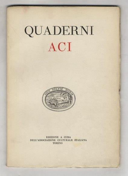 Quaderni ACI. (Testi di: V. Lugli, M. Praz, E. Lo Gatto, C. Marchesi, B. Tecchi, C. Levi, C. Tumiati, P. P. Trompeo, A. Moravia, C. Marchesi, M. Valgimigli, F. Flora, N. Abbagnano, G. Tucci, G. Stuparich, L. Venturi, S. Garofalo, S. Spender, R. Wrigh - copertina