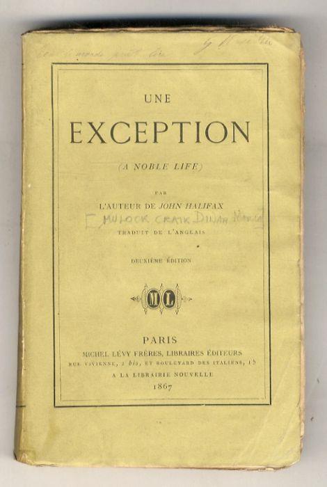 Une Exception. (A Noble Life). Par l'Auteur de John Halifax. Traduit de l'anglais. 3ème édition (alla copertina: 2ème) - copertina