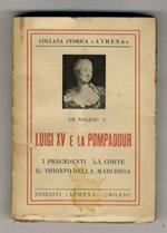 Luigi XV e la Pompadour. (I precedenti - La Corte - Il trionfo della Marchesa). Traduzione italiana di Anna Franchi