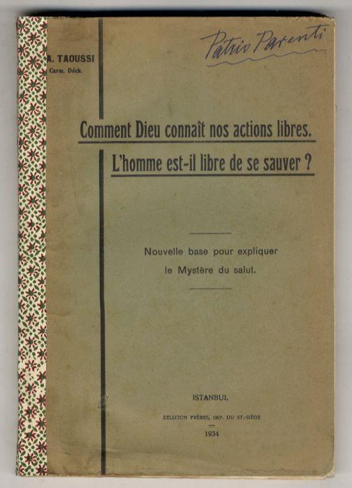 Comment Dieu connaît nos actions libres. L'Homme est-il libre de se sauver? Nouvelle base pour expliques le Mystère du salut.(Dedicace à S.E. Rev.me M. Charles Margotti, Archevêque de Mésembrie, Délégué Apostolique en Turquie et en Grèce - Préface de - copertina