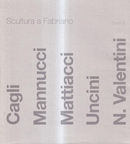 Sculture a Fabriano Cagli Mannucci Mattiacci Uncini N. Valentini - copertina