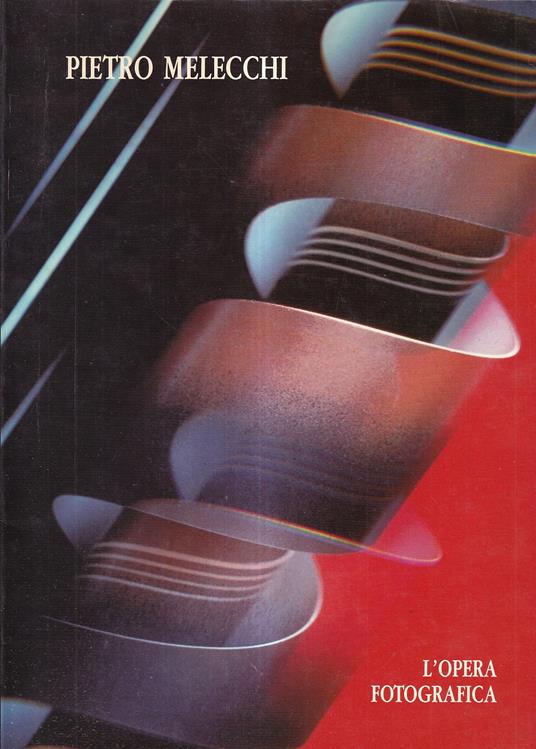 L' opera Fotografica di Pietro Melecchi - Enrico Crispolti - copertina