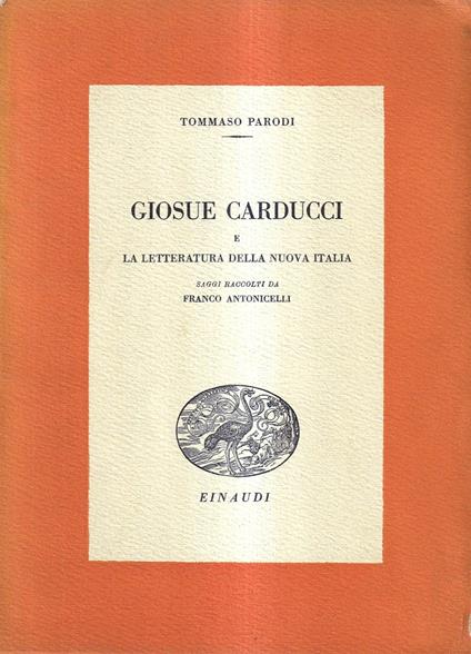 Giosue Carducci e la Letteratura della Nuova Italia. (Saggi raccolti da Franco Antonicelli) - Tommaso Parodi - copertina