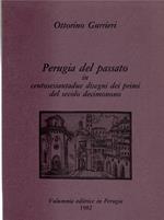 Perugia Del Passato in Centosessantadue Disegni Dei Primi Del Secolo Decimonono
