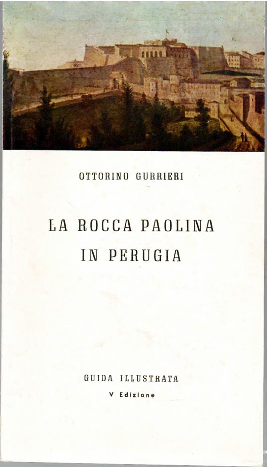 La Rocca Paolina in Perugia - Ottorino Gurrieri - copertina
