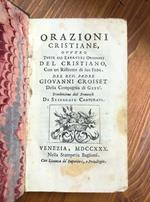 Orazioni Cristiane Ovvero Tutti Gli Esercizi Quotidiani Del Cristiano ..