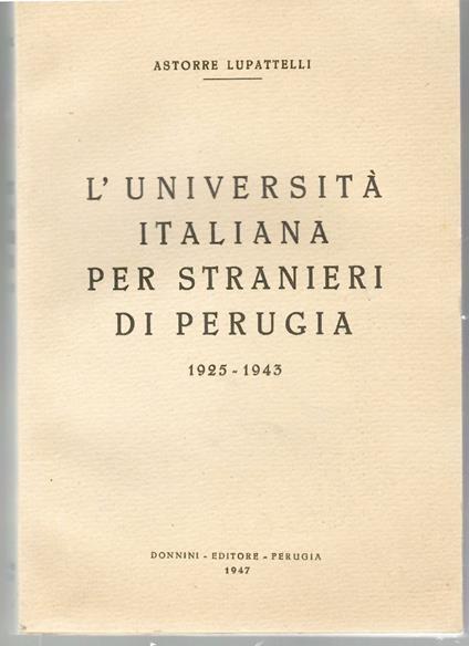 L' Università Italiana Per Stranieri Di Perugia 1925-1943 - Astorre Lupattelli - copertina