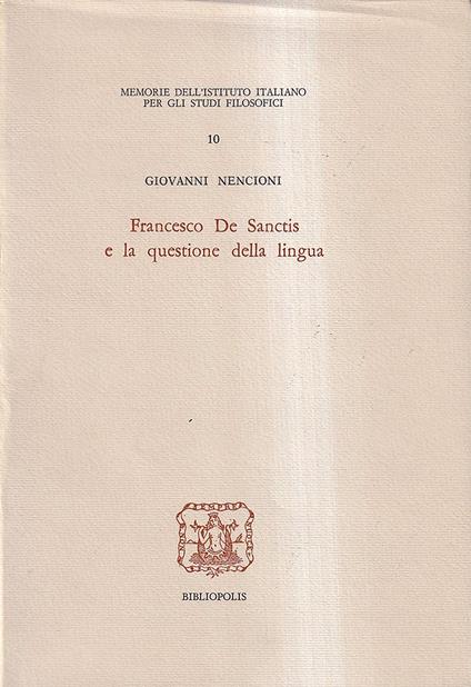 Francesco De Sanctis e La Questione Della Lingua - Giovanni Nencioni - copertina