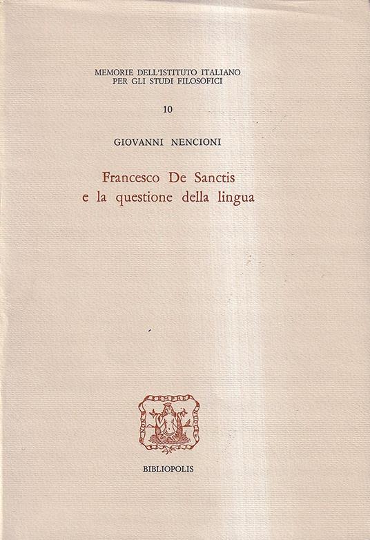 Francesco De Sanctis e La Questione Della Lingua - Giovanni Nencioni - copertina