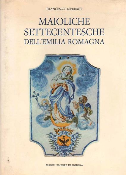 Maioliche Settecentesche dell'Emilia Romagna - Francesco Liverani - copertina