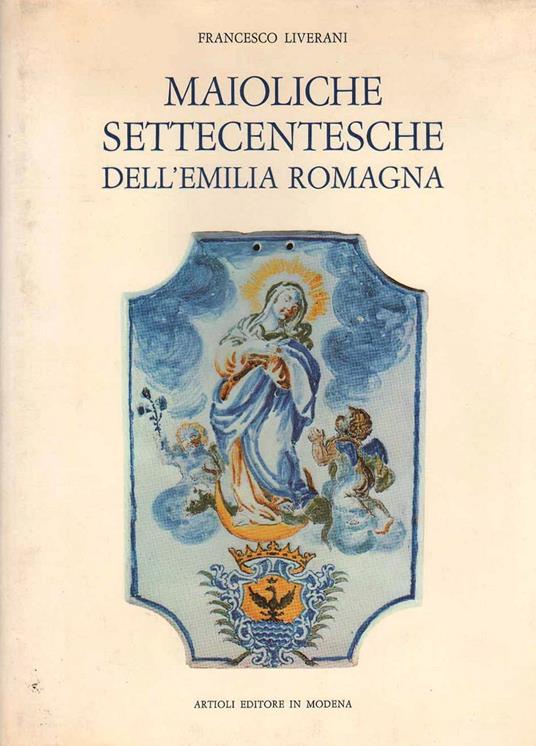Maioliche Settecentesche dell'Emilia Romagna - Francesco Liverani - copertina