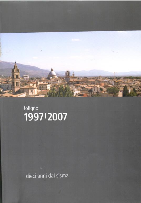Foligno 1997-2007 Dieci Anni Dal Sisma - copertina