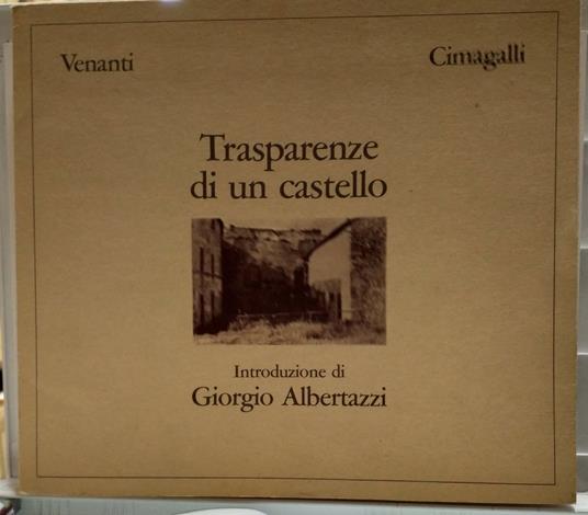 TRASPARENZE DI UN CASTELLO. INTRODUZIONE DI GIORGIO ALBERTAZZI - Franco Venanti - copertina